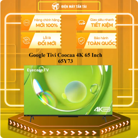 Google Tivi Coocaa 4K 65 Inch 65Y73 - GIAO TOÀN QUỐC - CHỈ MIỄN